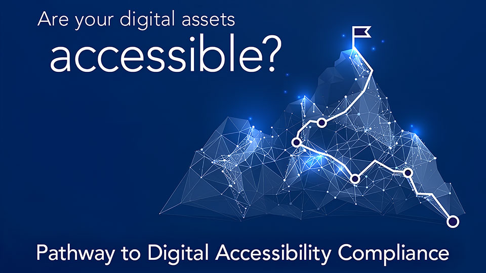A blue graphic showing a stylized mountain made of connected digital network points. A white path with milestones leads to a flag at the summit. Text reads: Are your digital assets accessible? Pathway to Digital Accessibility Compliance.