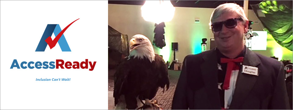 On the left is the Access Ready logo. On the right is a photo of Access Ready Chair and CEO Douglas George Towne smiling next to a real American bald eagle. The eagle smiles along with Douglas from atop it's caretaker's hand.