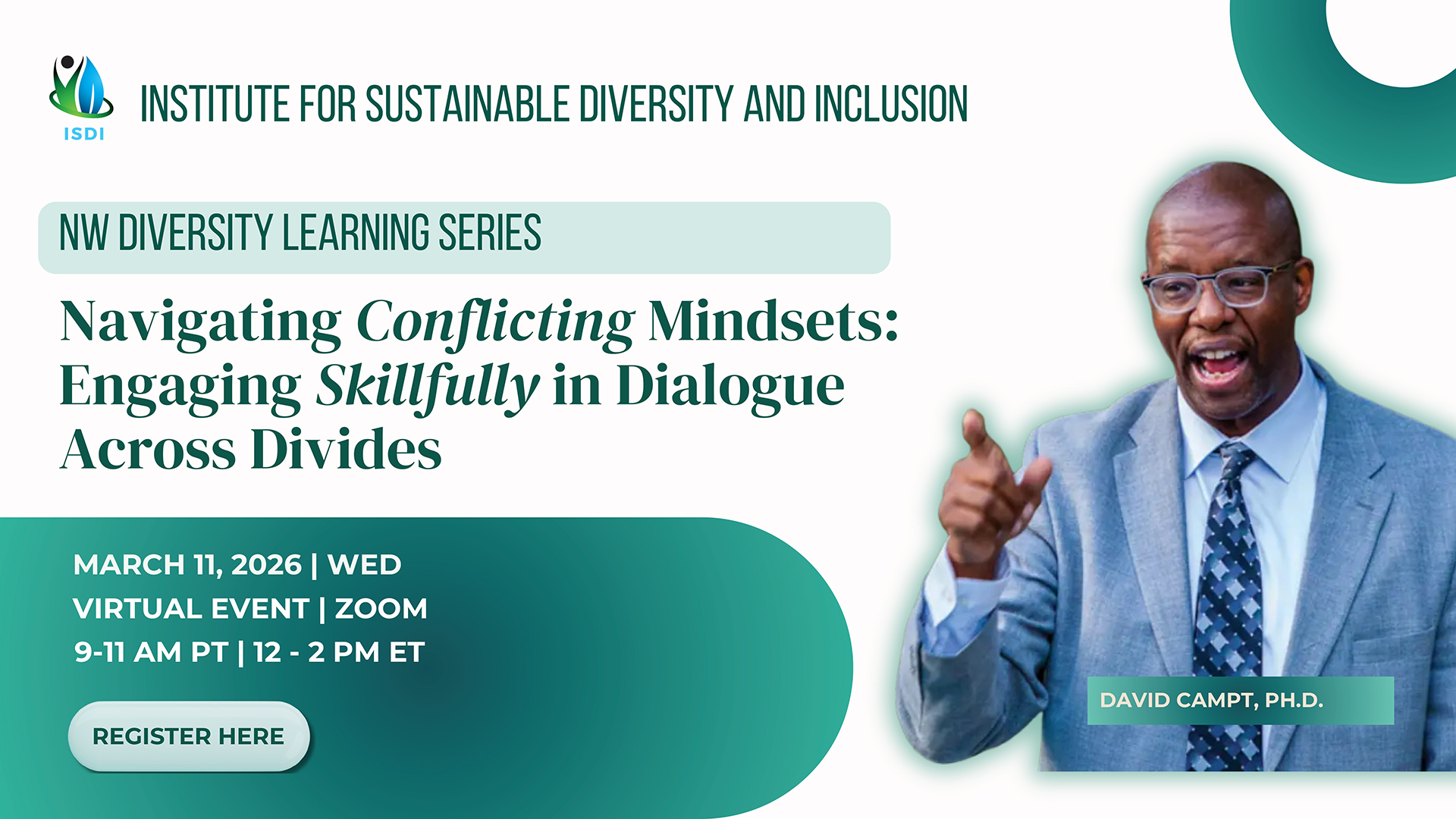 NW Diversity Learning Series, Workshop #1, Navigating Conflicting Mindsets: Engaging Skillfully in Dialogue Across Divides, picture of Dr. David Campt, presenter, Wed, March 11, 2026, 9 - 11 am PT, 12 - 2 pm ET, presented by ISDI. Register.