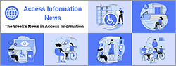 Access Information News. The world's #1 online resource for current news and trends in access information. Six square boxes of the same size stacked two over four alternate colors between light and dark blue. Inside each box is an illustration of a person with a disability using access information to improve their life.